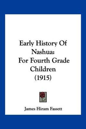 Cover image for Early History of Nashua: For Fourth Grade Children (1915)