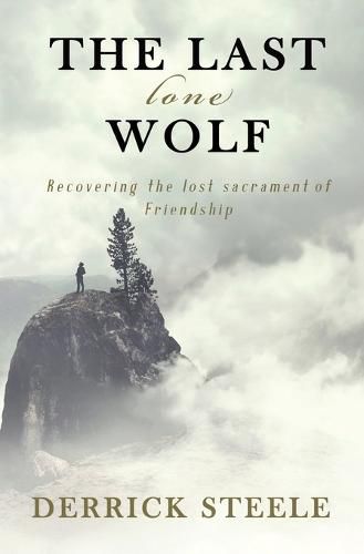 Cover image for The Last Lone Wolf: Recovering the Lost Sacrament of Friendship