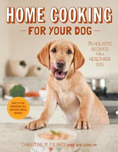 Cover image for Home Cooking for Your Dog: 75 Holistic Recipes for a Healthier Dog