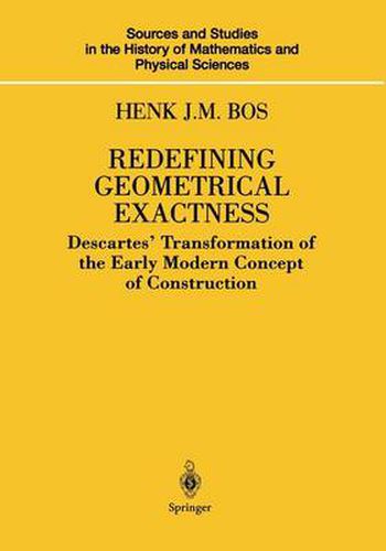 Cover image for Redefining Geometrical Exactness: Descartes' Transformation of the Early Modern Concept of Construction