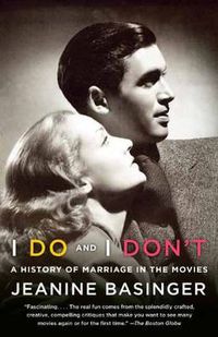 Cover image for I Do and I Don't: A History of Marriage in the Movies