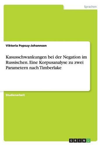 Cover image for Kasusschwankungen bei der Negation im Russischen. Eine Korpusanalyse zu zwei Parametern nach Timberlake