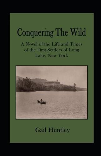 Cover image for Conquering The Wild: The Life and Times of the First Settlers of Long Lake, New York