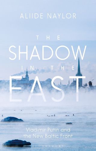 Cover image for The Shadow in the East: Vladimir Putin and the New Baltic Front