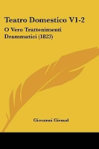 Cover image for Teatro Domestico V1-2: O Vero Trattenimenti Drammatici (1823)