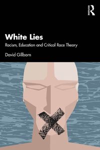 Cover image for White Lies: Racism, Education and Critical Race Theory