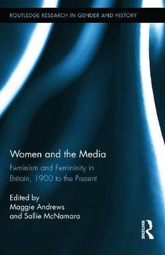 Cover image for Women and the Media: Feminism and Femininity in Britain, 1900 to the Present