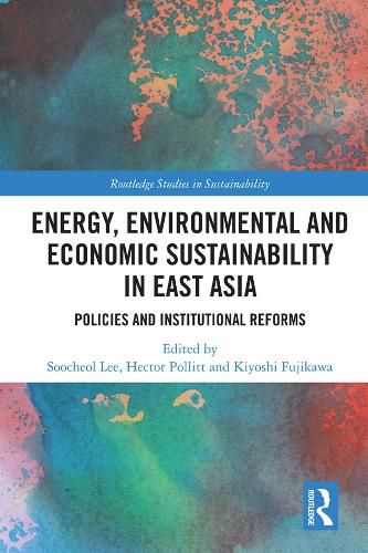 Cover image for Energy, Environmental and Economic Sustainability in East Asia: Policies and Institutional Reforms