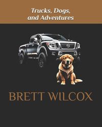 Cover image for Trucks, Dogs, and Adventures