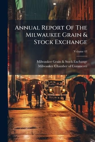 Cover image for Annual Report Of The Milwaukee Grain & Stock Exchange