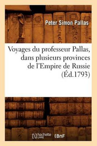 Voyages Du Professeur Pallas, Dans Plusieurs Provinces de l'Empire de Russie (Ed.1793)