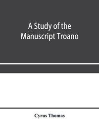 Cover image for A study of the manuscript Troano