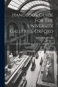 Cover image for Handbook Guide For The University Galleries, Oxford