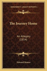 Cover image for The Journey Home: An Allegory (1854)