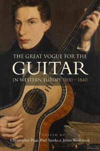 Cover image for The Great Vogue for the Guitar in Western Europe: 1800-1840