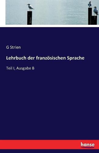Cover image for Lehrbuch der franzoesischen Sprache: Teil I, Ausgabe B
