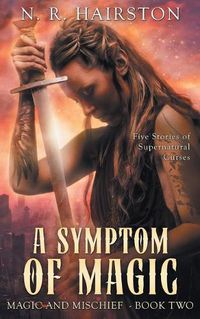 Cover image for A Symptom of Magic: Five Stories of Supernatural Curses