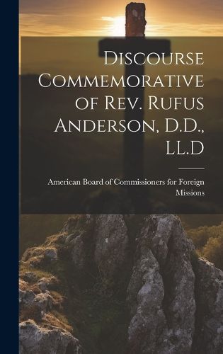 Cover image for Discourse Commemorative of Rev. Rufus Anderson, D.D., LL.D