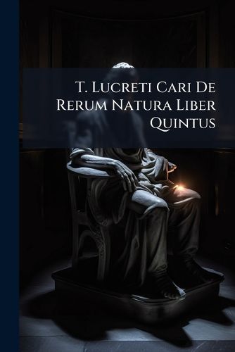 Cover image for T. Lucreti Cari de Rerum Natura Liber Quintus