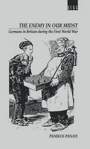 Enemy in our Midst: Germans in Britain during the First World War