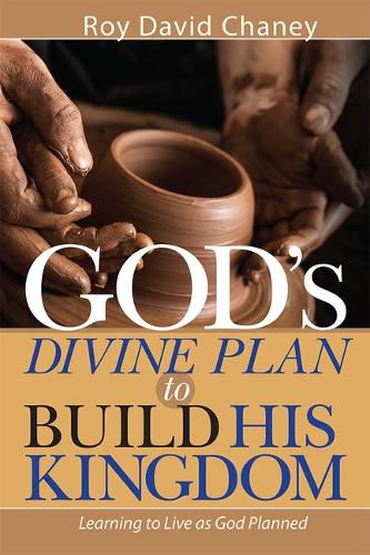 Cover image for God's Divine Plan to Build His Kingdom: Learning to Live as God Planned