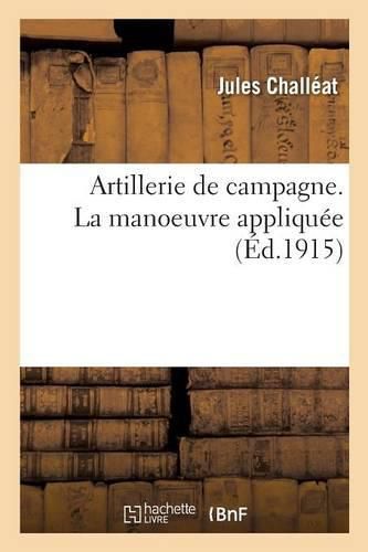 Cover image for Artillerie de Campagne. La Manoeuvre Appliquee
