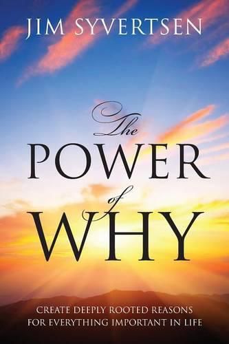 Cover image for The Power of Why: Create Deeply Rooted Reasons for Everything Important in Life