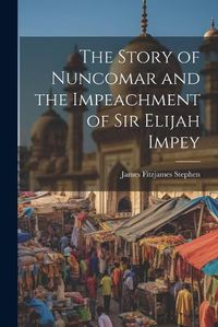 Cover image for The Story of Nuncomar and the Impeachment of Sir Elijah Impey