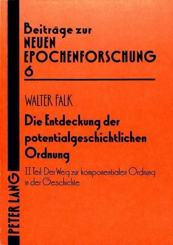 Die Entdeckung Der Potentialgeschichtlichen Ordnung: Kleine Schriften 1956-1984. II. Teil: Der Weg Zur Komponentialen Ordnung in Der Geschichte