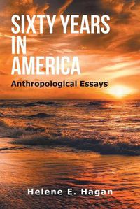 Cover image for Sixty Years in America: Anthropological Essays