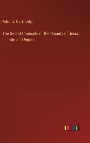 The Secret Counsels of the Society of Jesus in Latin and English