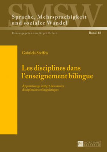 Cover image for Les Disciplines Dans l'Enseignement Bilingue: Apprentissage Integre Des Savoirs Disciplinaires Et Linguistiques