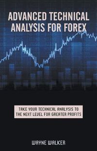 Cover image for Advanced Technical Analysis For Forex