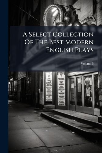 Cover image for A Select Collection Of The Best Modern English Plays