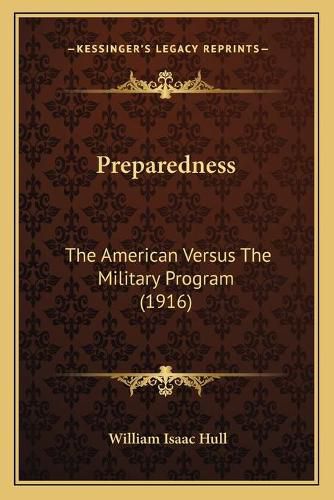 Cover image for Preparedness: The American Versus the Military Program (1916)