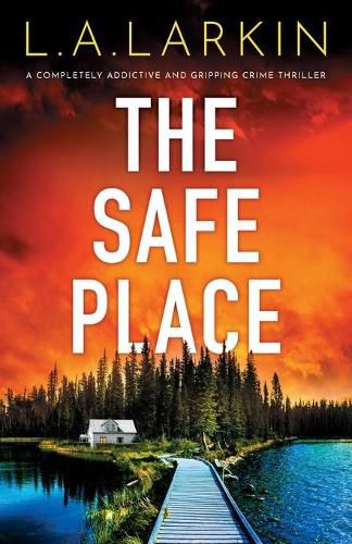 The Safe Place: A completely addictive and gripping crime thriller