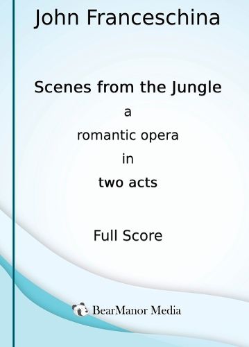 Cover image for Scenes from the Jungle - A Romantic Opera in Two Acts (Full Score)