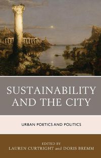 Cover image for Sustainability and the City: Urban Poetics and Politics