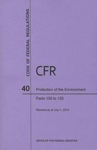 Cover image for Code of Federal Regulations Title 40, Protection of Environment, Parts 100-135, 2014