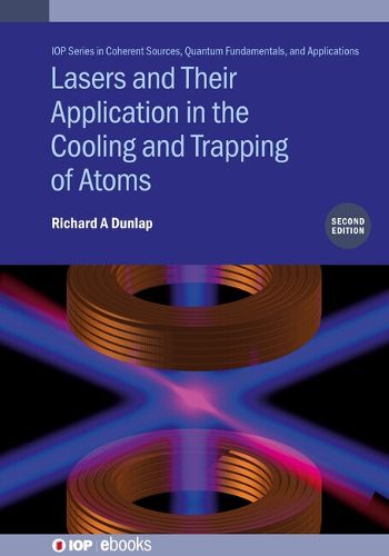 Cover image for Lasers and Their Application in the Cooling, Trapping, and Bose-Einstein Condensates of Atoms, Second Edition