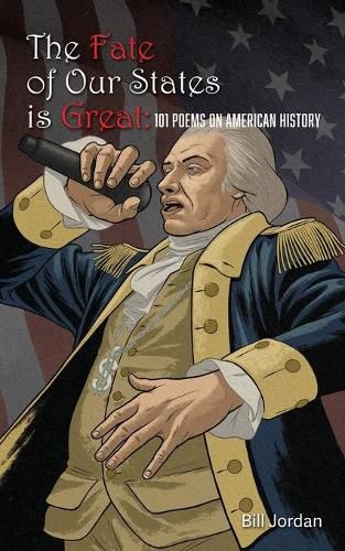 Cover image for The Fate of Our States is Great: 101 Poems on American History