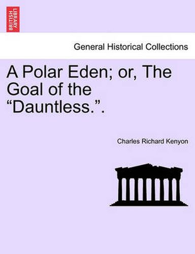 A Polar Eden; Or, the Goal of the  Dauntless..