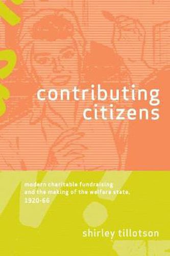 Cover image for Contributing Citizens: Modern Charitable Fundraising and the Making of the Welfare State, 1920-66