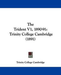 Cover image for The Trident V1, 1890-91: Trinity College Cambridge (1891)