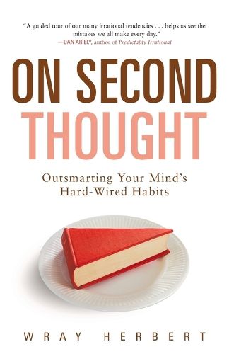 Cover image for On Second Thought: Outsmarting Your Mind's Hard-Wired Habits