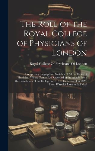 Cover image for The Roll of the Royal College of Physicians of London