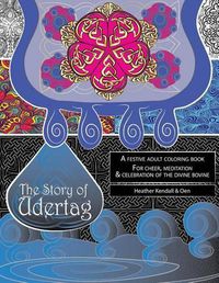 Cover image for The Story of Udertag: An epic story and festive adult coloring book for cheer, meditation & celebration of the divine bovine!