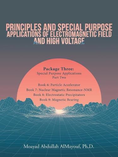 Cover image for Principles and Special Purpose Applications of Electromagnetic Field and High Voltage: Package Three Special Purpose Applications-Part Two