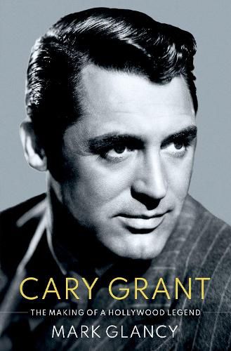 Cover image for Cary Grant, the Making of a Hollywood Legend