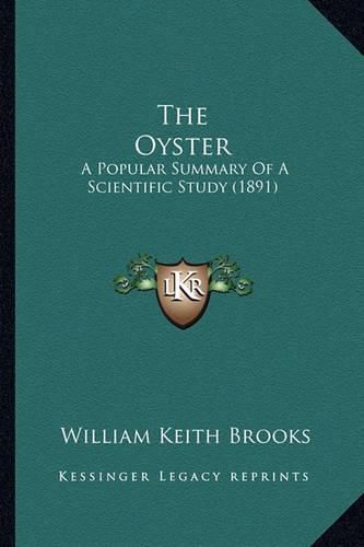 Cover image for The Oyster the Oyster: A Popular Summary of a Scientific Study (1891) a Popular Summary of a Scientific Study (1891)